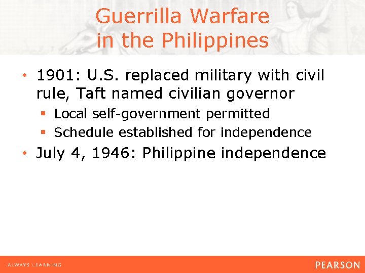 Guerrilla Warfare in the Philippines • 1901: U. S. replaced military with civil rule,