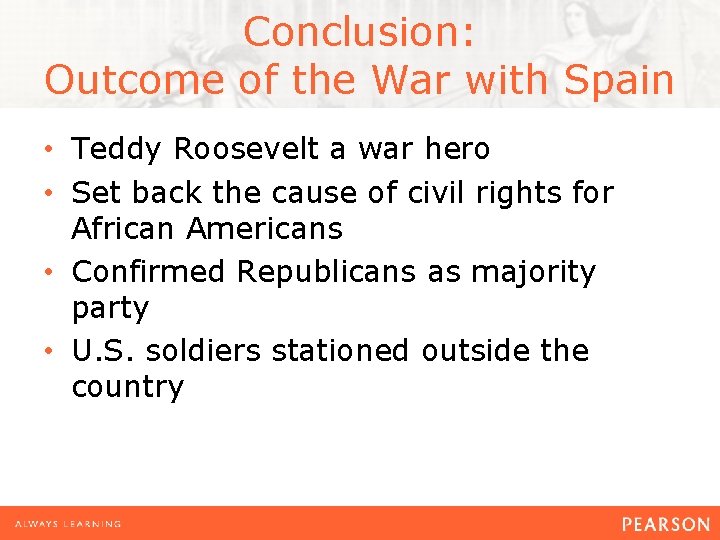 Conclusion: Outcome of the War with Spain • Teddy Roosevelt a war hero •