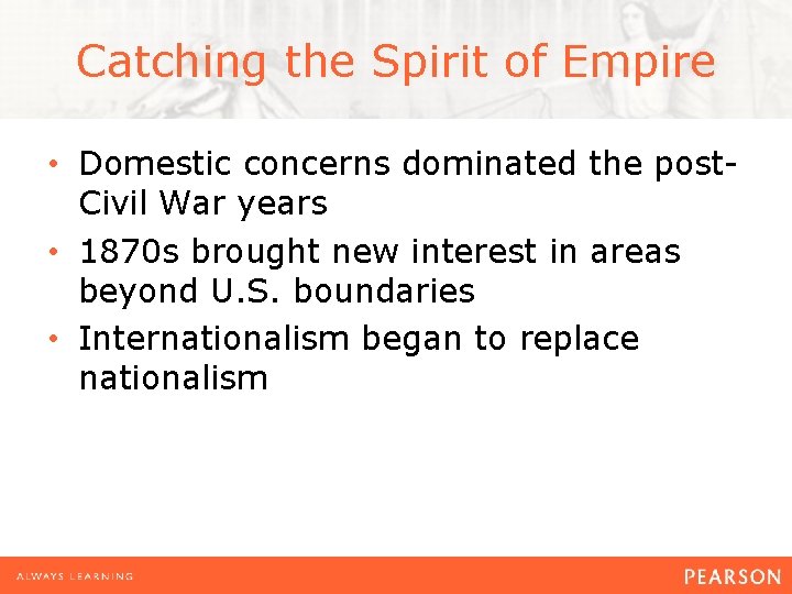 Catching the Spirit of Empire • Domestic concerns dominated the post. Civil War years
