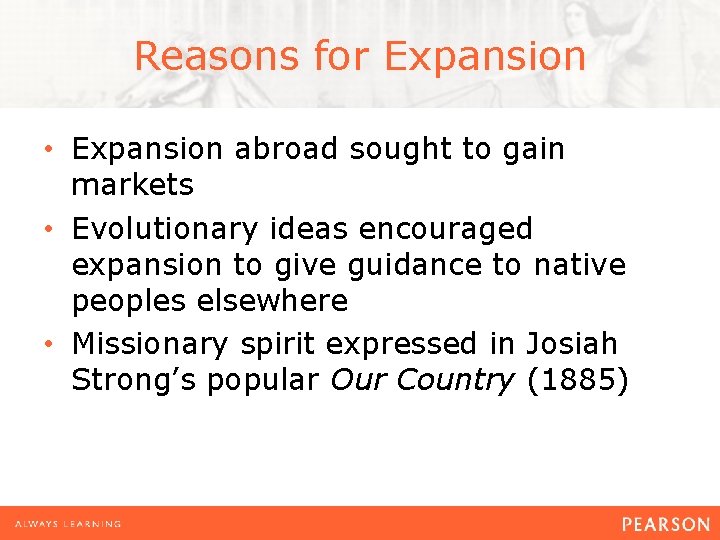 Reasons for Expansion • Expansion abroad sought to gain markets • Evolutionary ideas encouraged