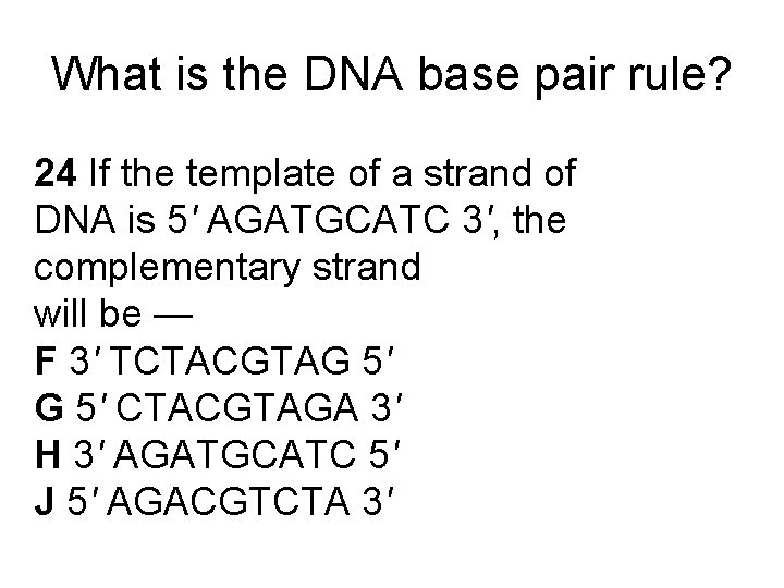 What is the DNA base pair rule? 24 If the template of a strand What is the DNA base pair rule? 24 If the template of a strand