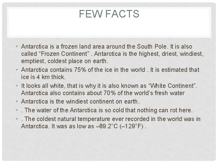 FEW FACTS • Antarctica is a frozen land area around the South Pole. It