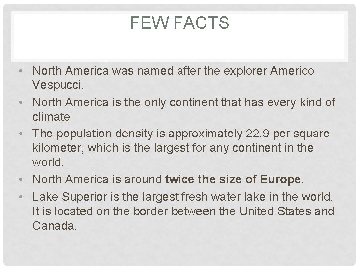 FEW FACTS • North America was named after the explorer Americo Vespucci. • North