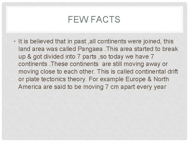 FEW FACTS • It is believed that in past , all continents were joined,