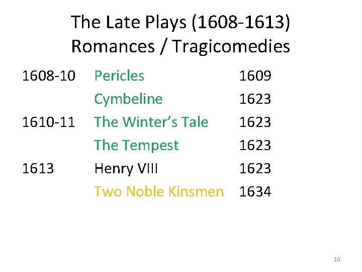 The Late Plays (1608 -1613) Romances / Tragicomedies 1608 -10 1610 -11 1613 Pericles The Late Plays (1608 -1613) Romances / Tragicomedies 1608 -10 1610 -11 1613 Pericles