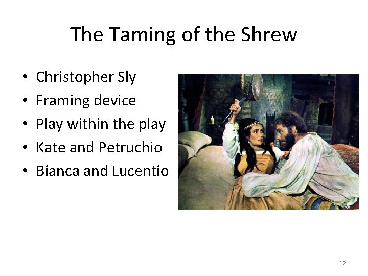 The Taming of the Shrew • • • Christopher Sly Framing device Play within The Taming of the Shrew • • • Christopher Sly Framing device Play within