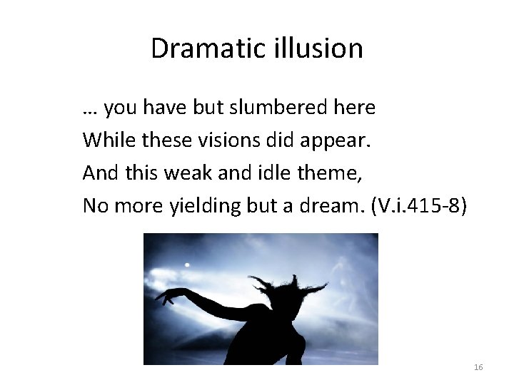 Dramatic illusion … you have but slumbered here While these visions did appear. And Dramatic illusion … you have but slumbered here While these visions did appear. And