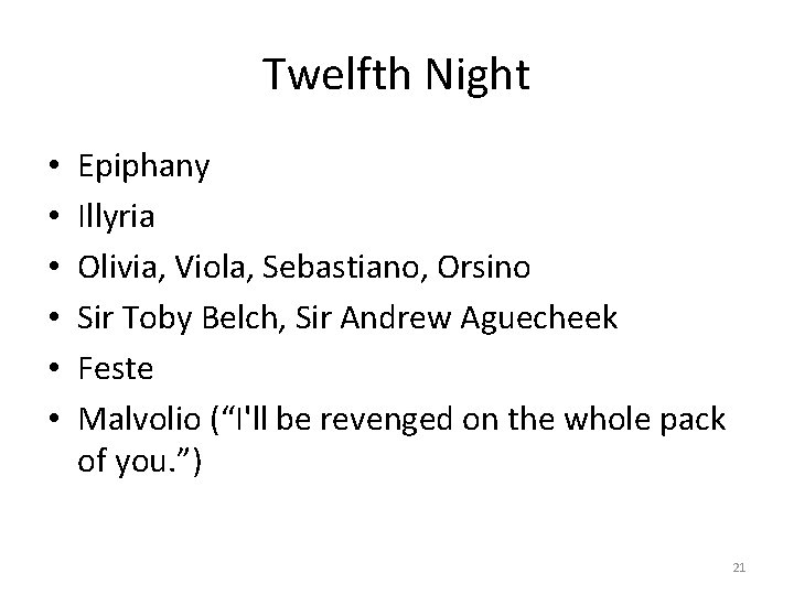 Twelfth Night • • • Epiphany Illyria Olivia, Viola, Sebastiano, Orsino Sir Toby Belch, Twelfth Night • • • Epiphany Illyria Olivia, Viola, Sebastiano, Orsino Sir Toby Belch,