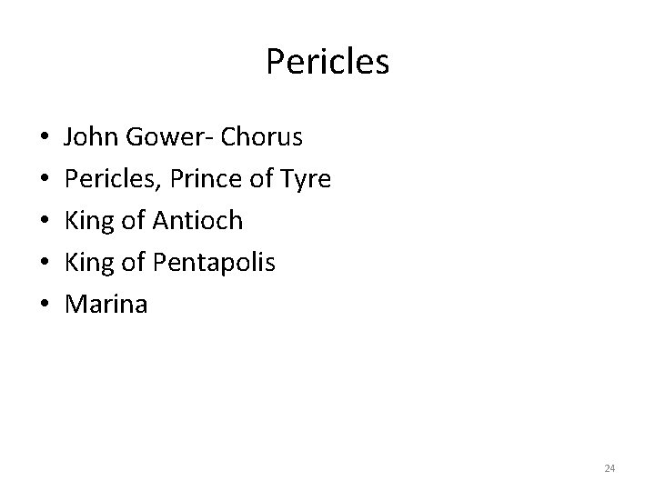 Pericles • • • John Gower- Chorus Pericles, Prince of Tyre King of Antioch Pericles • • • John Gower- Chorus Pericles, Prince of Tyre King of Antioch