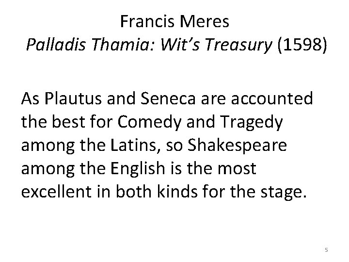 Francis Meres Palladis Thamia: Wit’s Treasury (1598) As Plautus and Seneca are accounted the Francis Meres Palladis Thamia: Wit’s Treasury (1598) As Plautus and Seneca are accounted the