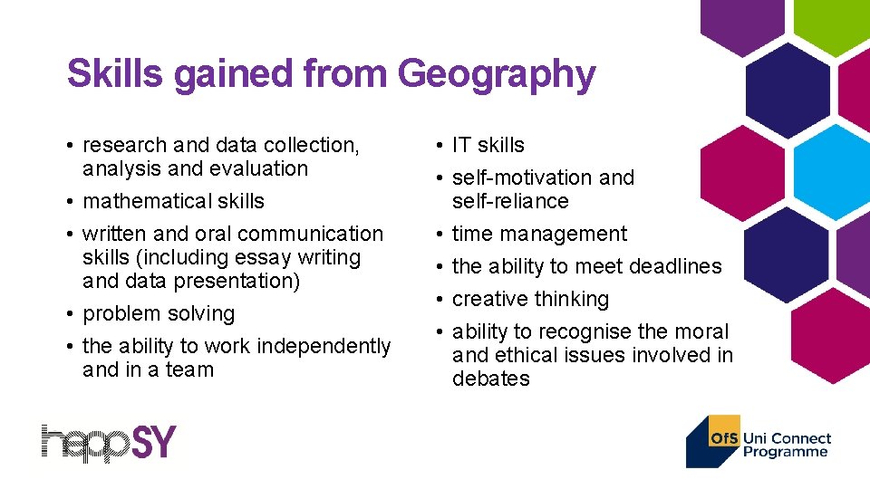 Skills gained from Geography • research and data collection, analysis and evaluation • mathematical