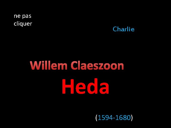 ne pas cliquer Charlie Willem Claeszoon Heda (1594 -1680) 