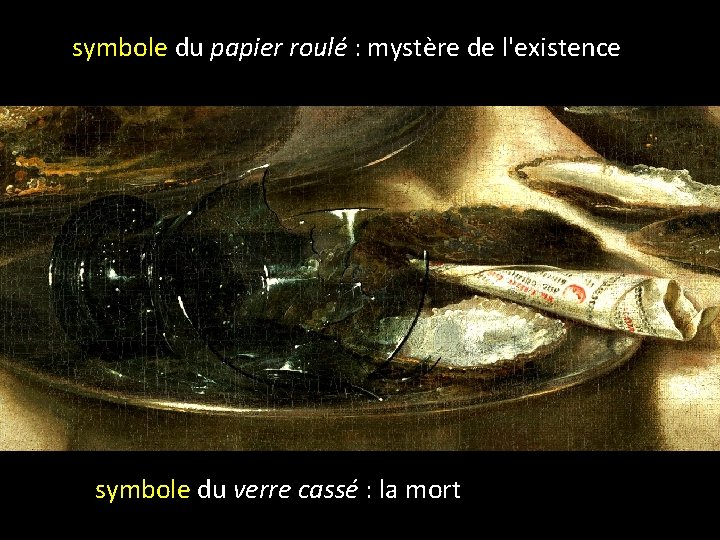 symbole du papier roulé : mystère de l'existence symbole du verre cassé : la