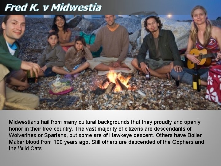 Fred K. v Midwestians hail from many cultural backgrounds that they proudly and openly Fred K. v Midwestians hail from many cultural backgrounds that they proudly and openly