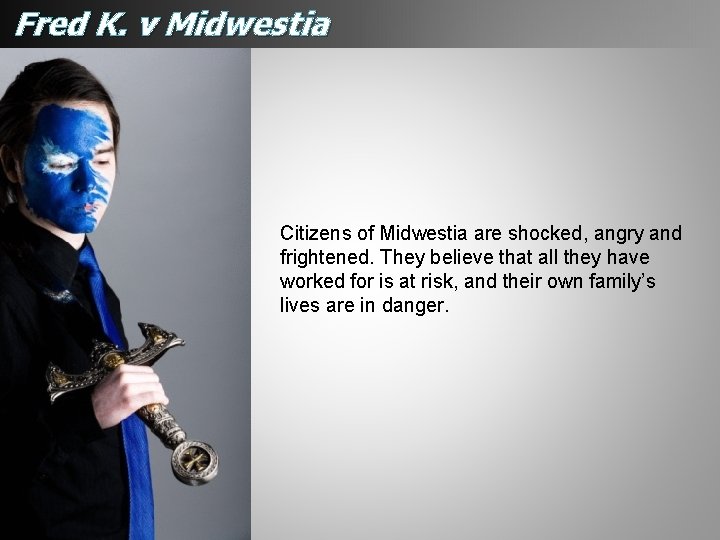 Fred K. v Midwestia Citizens of Midwestia are shocked, angry and frightened. They believe Fred K. v Midwestia Citizens of Midwestia are shocked, angry and frightened. They believe