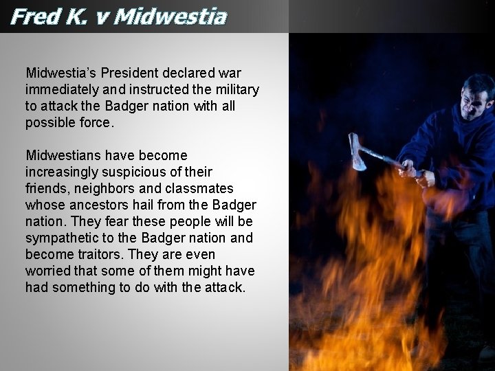 Fred K. v Midwestia’s President declared war immediately and instructed the military to attack Fred K. v Midwestia’s President declared war immediately and instructed the military to attack