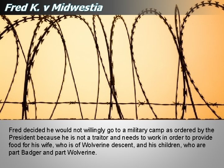 Fred K. v Midwestia Fred decided he would not willingly go to a military Fred K. v Midwestia Fred decided he would not willingly go to a military