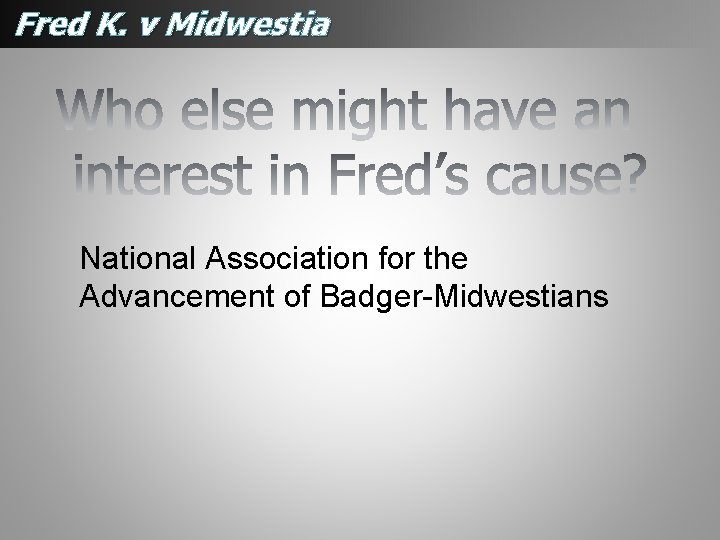 Fred K. v Midwestia National Association for the Advancement of Badger-Midwestians Fred K. v Midwestia National Association for the Advancement of Badger-Midwestians