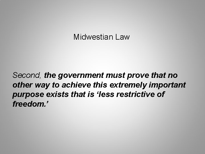 Midwestian Law Second, the government must prove that no other way to achieve this Midwestian Law Second, the government must prove that no other way to achieve this