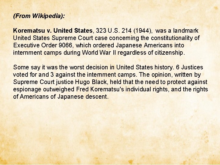 (From Wikipedia): Korematsu v. United States, 323 U. S. 214 (1944), was a landmark (From Wikipedia): Korematsu v. United States, 323 U. S. 214 (1944), was a landmark