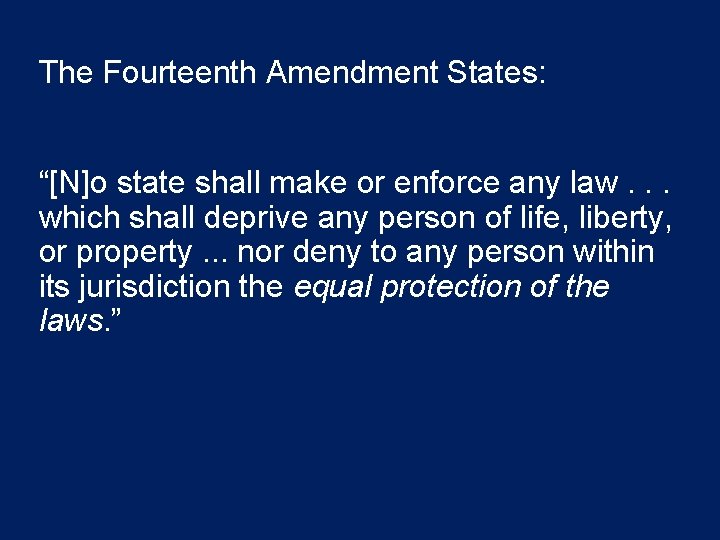 The Fourteenth Amendment States: “[N]o state shall make or enforce any law. . .