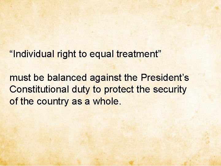 “Individual right to equal treatment” must be balanced against the President’s Constitutional duty to “Individual right to equal treatment” must be balanced against the President’s Constitutional duty to