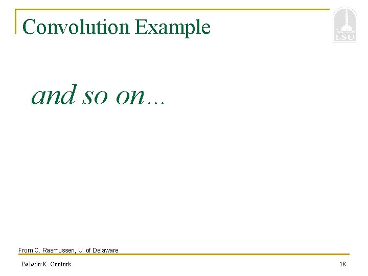 Convolution Example and so on… From C. Rasmussen, U. of Delaware Bahadir K. Gunturk