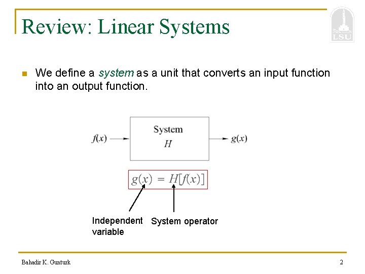 Review: Linear Systems n We define a system as a unit that converts an