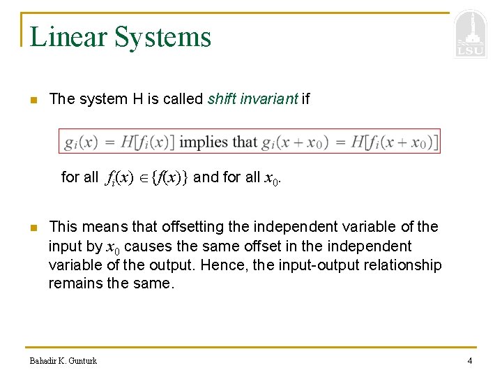Linear Systems n The system H is called shift invariant if for all fi(x)