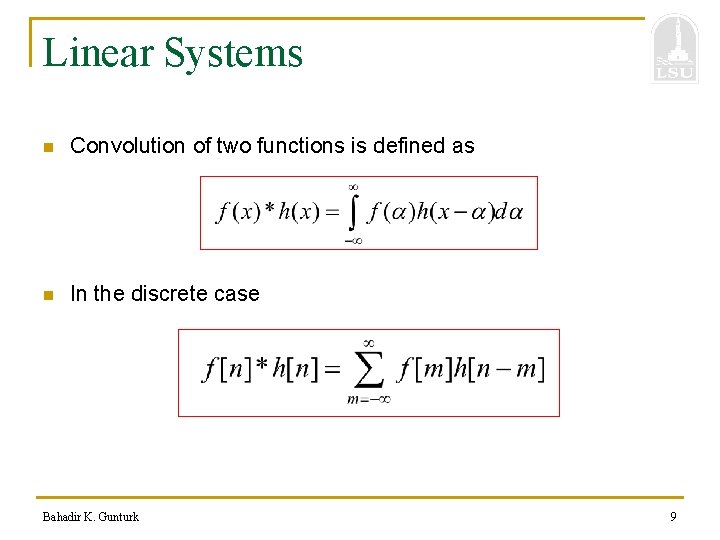 Linear Systems n Convolution of two functions is defined as n In the discrete