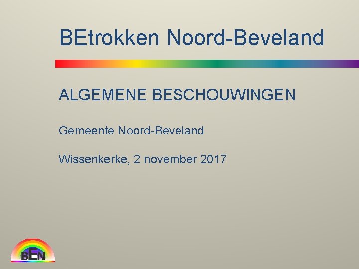 BEtrokken Noord-Beveland ALGEMENE BESCHOUWINGEN Gemeente Noord-Beveland Wissenkerke, 2 november 2017 