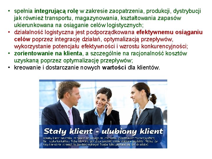 • spełnia integrującą rolę w zakresie zaopatrzenia, produkcji, dystrybucji jak również transportu, magazynowania, • spełnia integrującą rolę w zakresie zaopatrzenia, produkcji, dystrybucji jak również transportu, magazynowania,