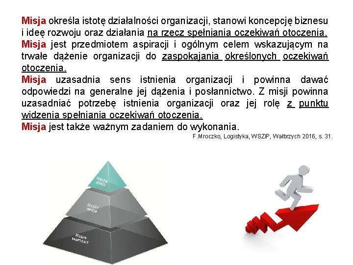 Misja określa istotę działalności organizacji, stanowi koncepcję biznesu i ideę rozwoju oraz działania na Misja określa istotę działalności organizacji, stanowi koncepcję biznesu i ideę rozwoju oraz działania na