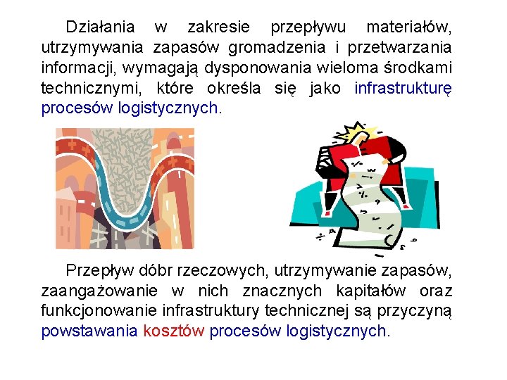 Działania w zakresie przepływu materiałów, utrzymywania zapasów gromadzenia i przetwarzania informacji, wymagają dysponowania wieloma Działania w zakresie przepływu materiałów, utrzymywania zapasów gromadzenia i przetwarzania informacji, wymagają dysponowania wieloma