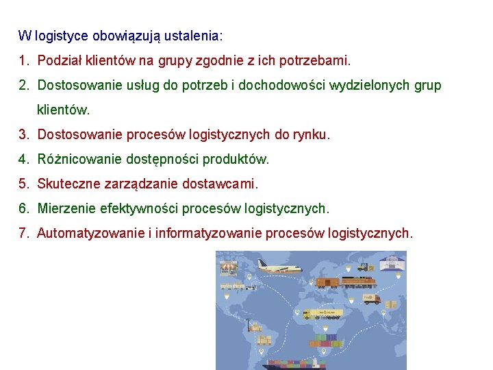 W logistyce obowiązują ustalenia: 1. Podział klientów na grupy zgodnie z ich potrzebami. 2. W logistyce obowiązują ustalenia: 1. Podział klientów na grupy zgodnie z ich potrzebami. 2.