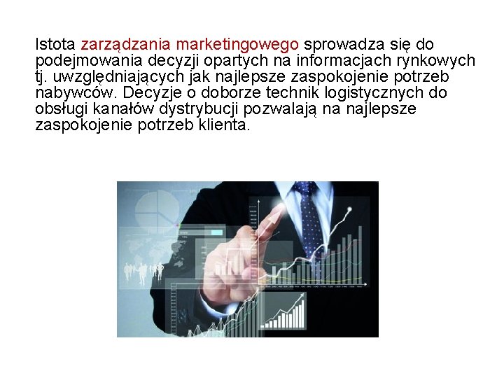 Istota zarządzania marketingowego sprowadza się do podejmowania decyzji opartych na informacjach rynkowych tj. uwzględniających Istota zarządzania marketingowego sprowadza się do podejmowania decyzji opartych na informacjach rynkowych tj. uwzględniających
