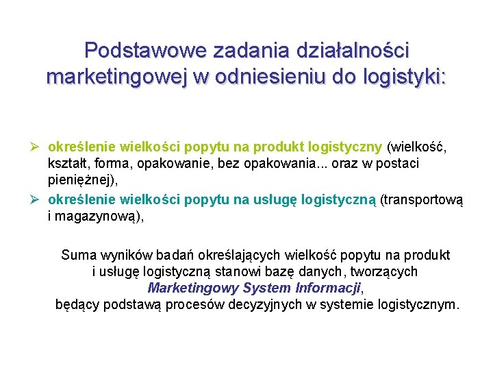 Podstawowe zadania działalności marketingowej w odniesieniu do logistyki: Ø określenie wielkości popytu na produkt Podstawowe zadania działalności marketingowej w odniesieniu do logistyki: Ø określenie wielkości popytu na produkt