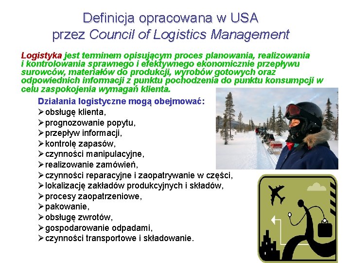 Definicja opracowana w USA przez Council of Logistics Management Logistyka jest terminem opisującym proces Definicja opracowana w USA przez Council of Logistics Management Logistyka jest terminem opisującym proces