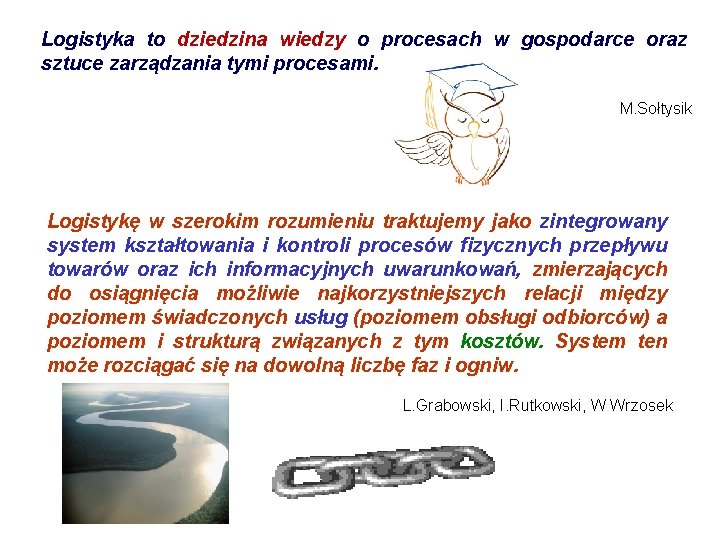 Logistyka to dziedzina wiedzy o procesach w gospodarce oraz sztuce zarządzania tymi procesami. M. Logistyka to dziedzina wiedzy o procesach w gospodarce oraz sztuce zarządzania tymi procesami. M.
