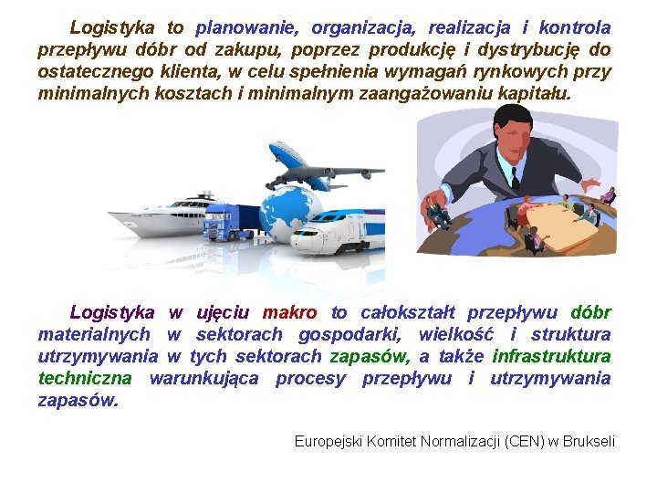 Logistyka to planowanie, organizacja, realizacja i kontrola przepływu dóbr od zakupu, poprzez produkcję i Logistyka to planowanie, organizacja, realizacja i kontrola przepływu dóbr od zakupu, poprzez produkcję i