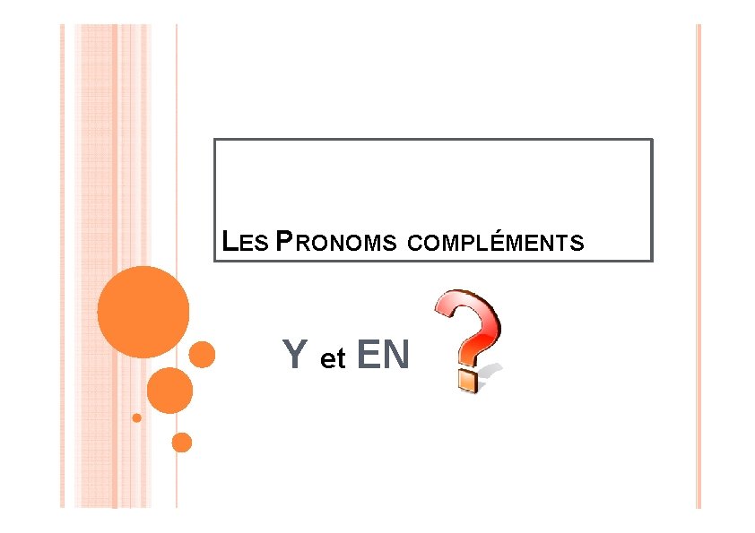 LES PRONOMS COMPLÉMENTS Y et EN 