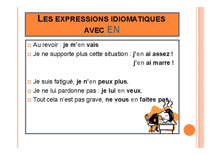 LES EXPRESSIONS IDIOMATIQUES AVEC EN Au revoir : je m’en vais o Je ne