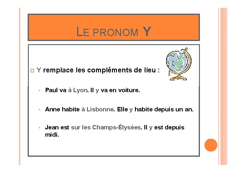 LE PRONOM Y o Y remplace les compléments de lieu : • Paul va