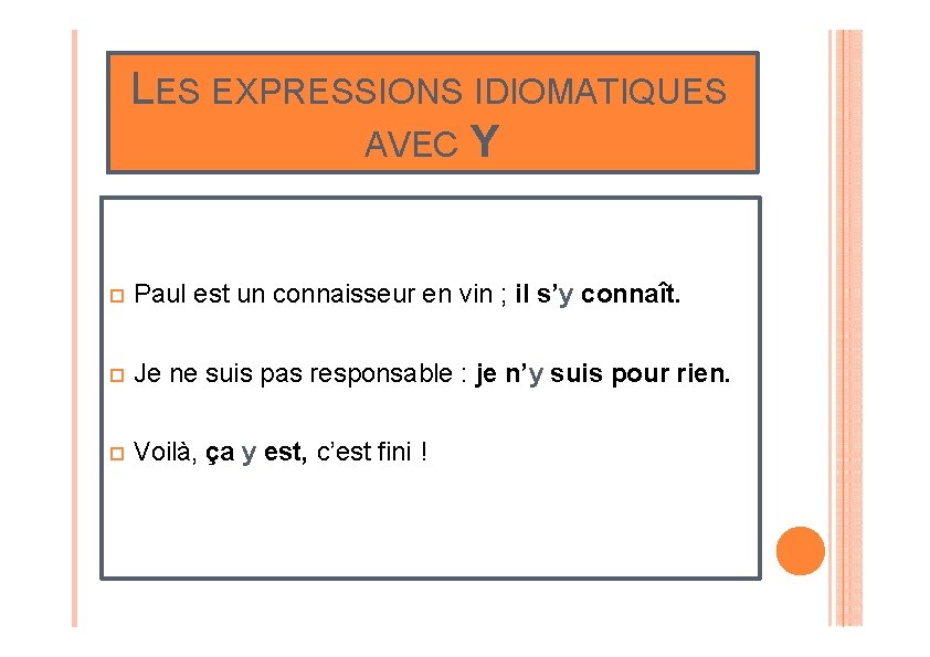 LES EXPRESSIONS IDIOMATIQUES AVEC Y o Paul est un connaisseur en vin ; il