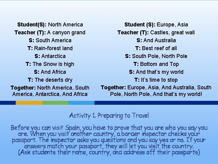 CONTINENT ECHO SONG Student(S): North America Teacher (T): A canyon grand S: South America