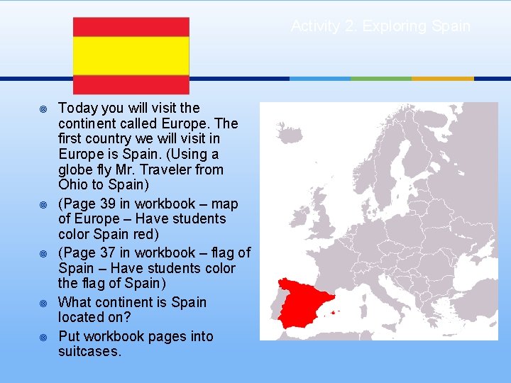 Activity 2. Exploring Spain ¥ ¥ ¥ Today you will visit the continent called