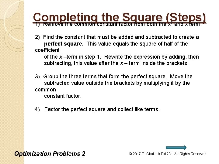 Completing the Square (Steps) 1) Remove the common constant factor from both the x