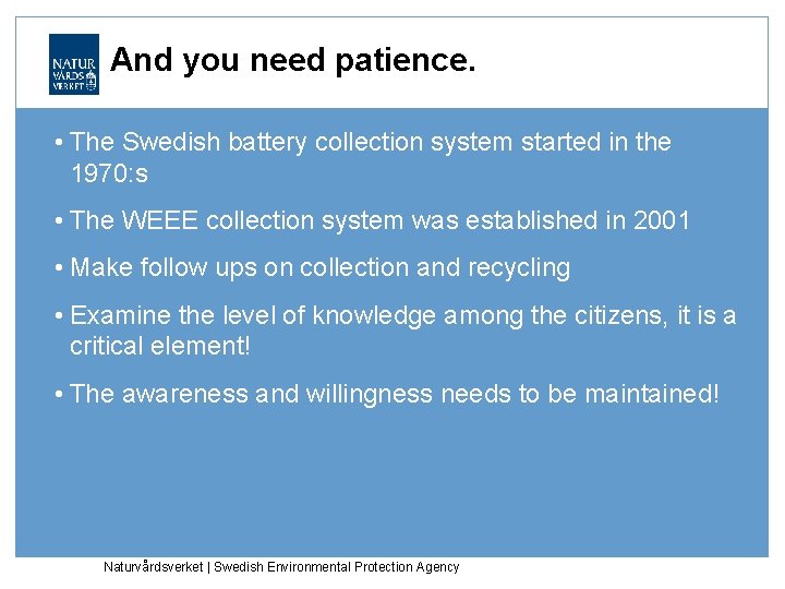 And you need patience. • The Swedish battery collection system started in the 1970: