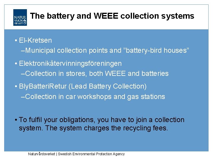 The battery and WEEE collection systems • El-Kretsen –Municipal collection points and ”battery-bird houses”
