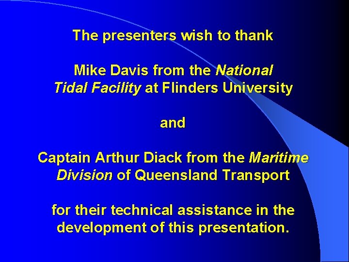 The presenters wish to thank Mike Davis from the National Tidal Facility at Flinders